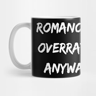 Romance is overrated anyway. A Sarcastic Valentines Day Quote Mug